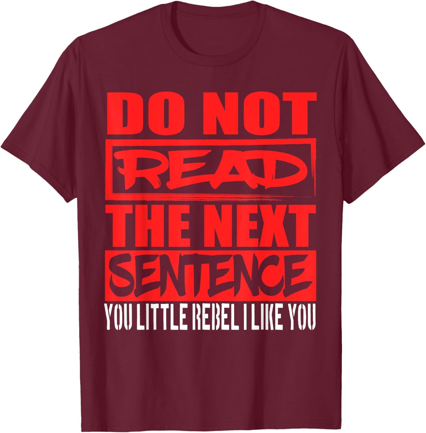 Do Not Read The Next Sentence You Rebel T-Shirt - T-Shirt | Maroon