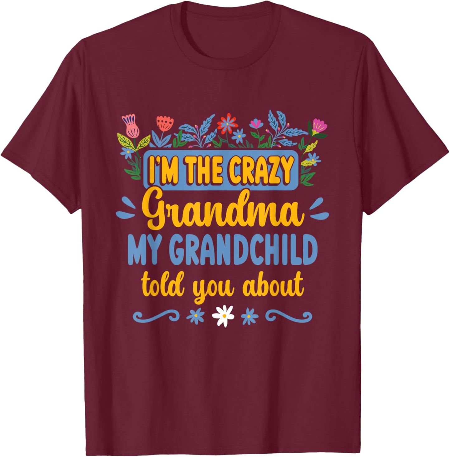 Crazy Grandma Sarcasm Mothers Day T-Shirt - T-Shirt | Maroon