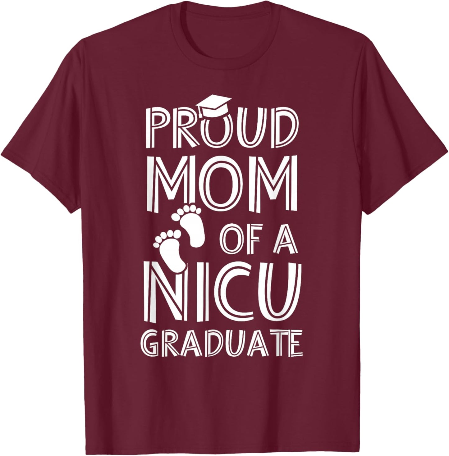 Proud Mom NICU Graduate Funny Newborn Nurse T-Shirt - T-Shirt | Maroon