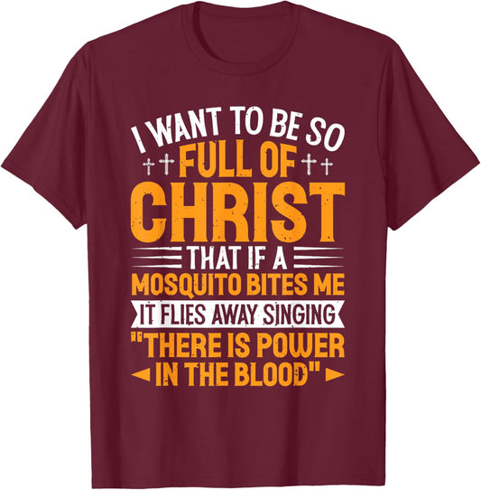 Jesus Christian Lovers I Want To Be So Full Of Christ Jesus T-Shirt - T-Shirt | Maroon
