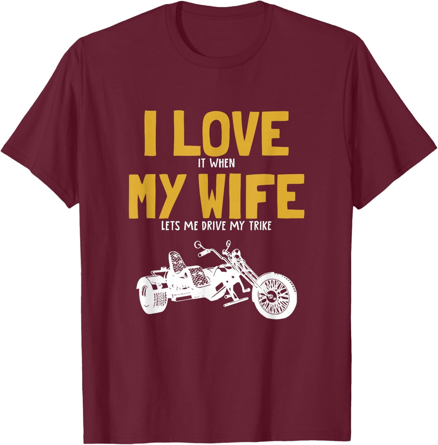 I love my wife, trikebike, tricycle, motorcycle triker trike T-Shirt - T-Shirt | Maroon