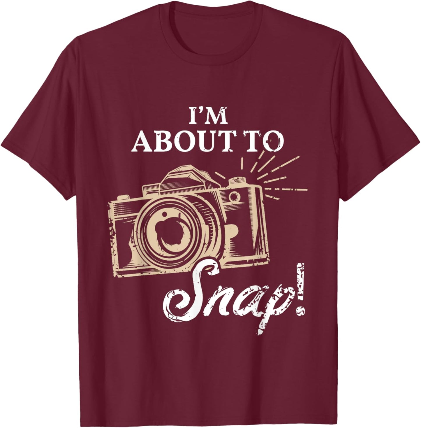 I'm About To Snap Photography Lover Vintage Camera Sayings T-Shirt - T-Shirt | Maroon