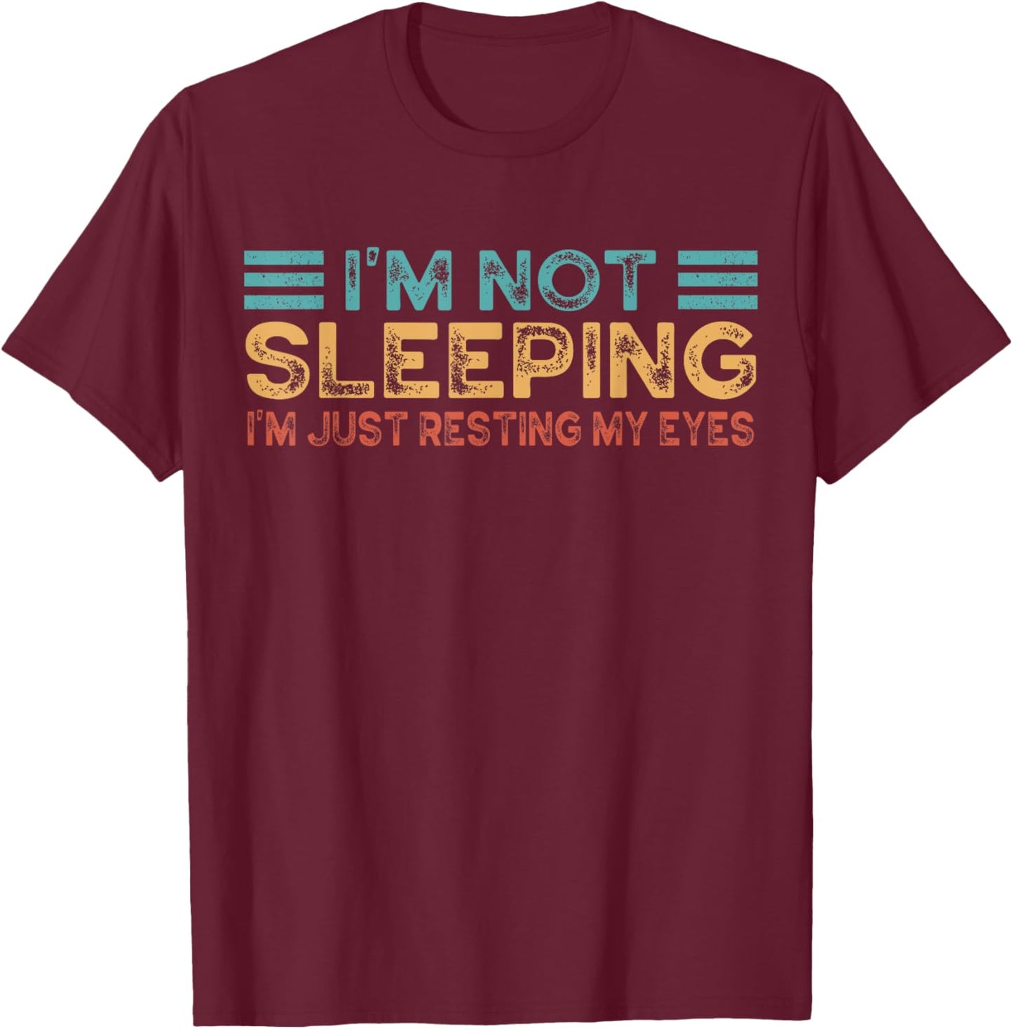 Fathers Dad Joke I'm Not Sleeping I'm Just Resting My Eyes T-Shirt - T-Shirt | Maroon