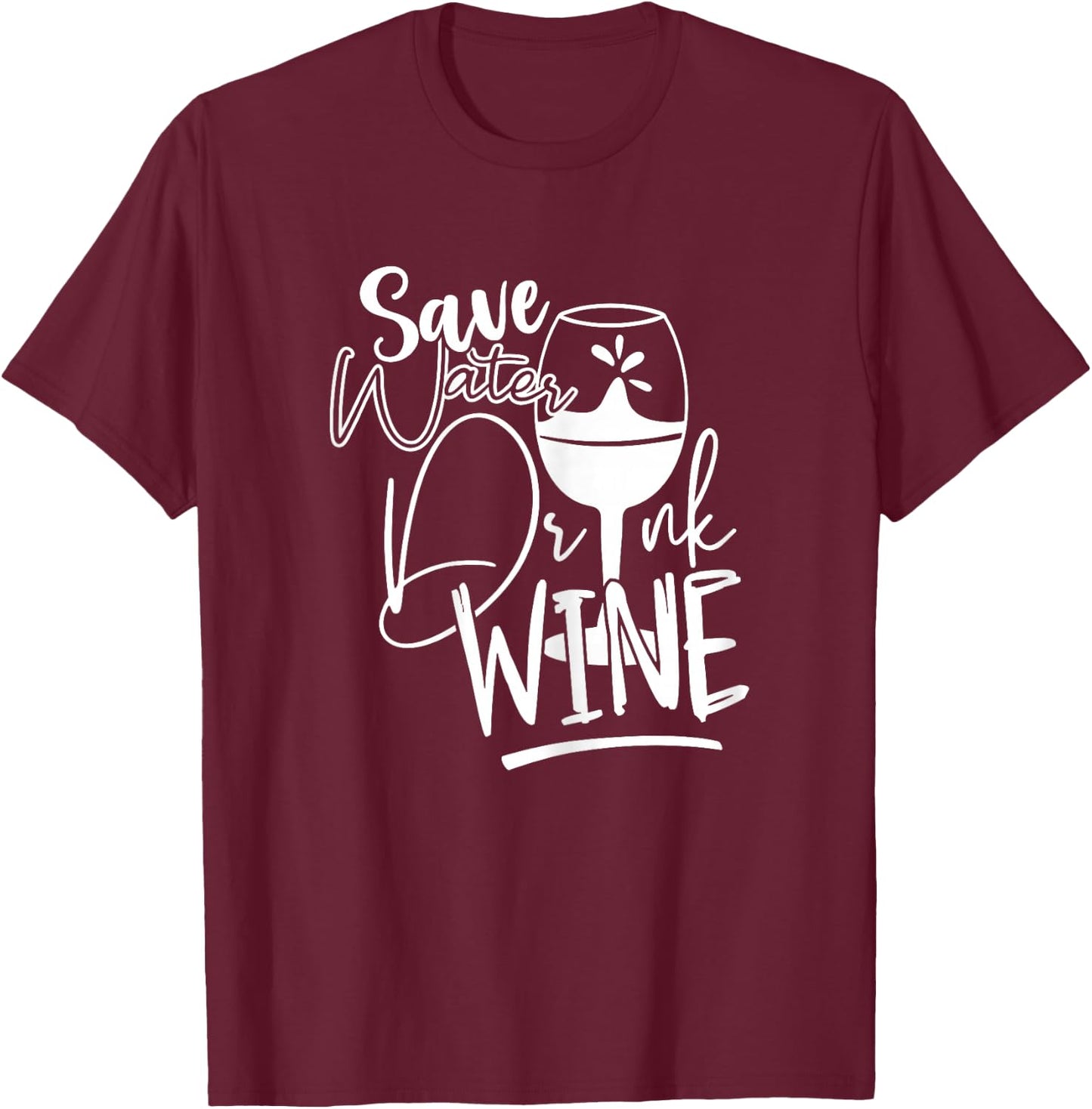 Save Water Drink Wine Shirts Funny T-Shirt - T-Shirt | Maroon