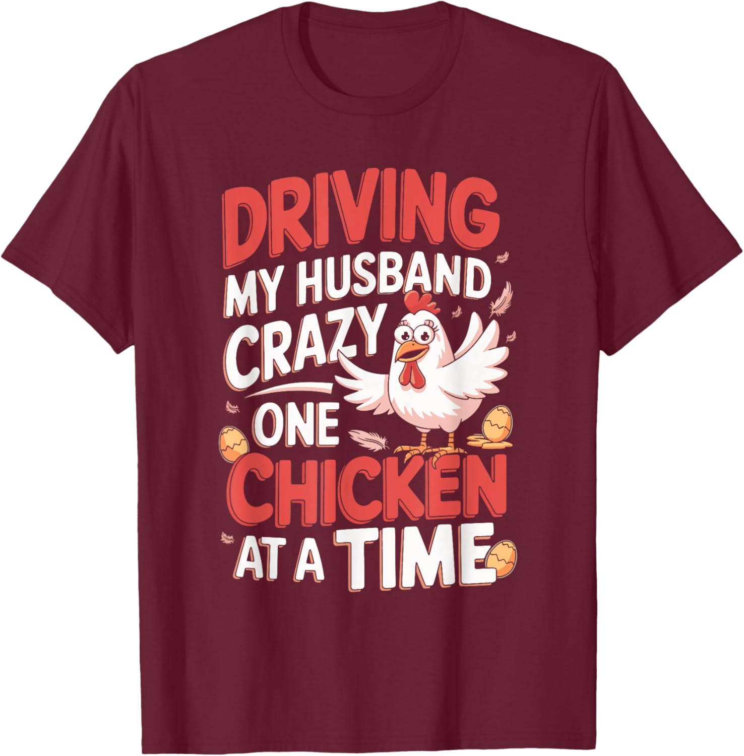 Driving My Husband Crazy One Chicken At A Time T-Shirt - T-Shirt | Maroon