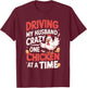 Driving My Husband Crazy One Chicken At A Time T-Shirt - T-Shirt | Maroon