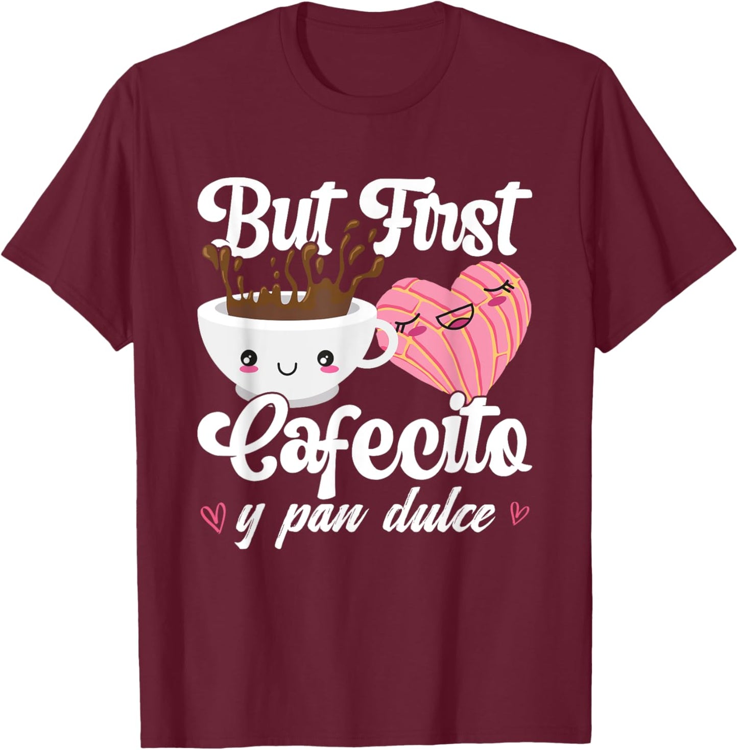 But First Cafecito Y Pan Dulce Concha Funny Cute Coffee Cafe T-Shirt - T-Shirt | Maroon