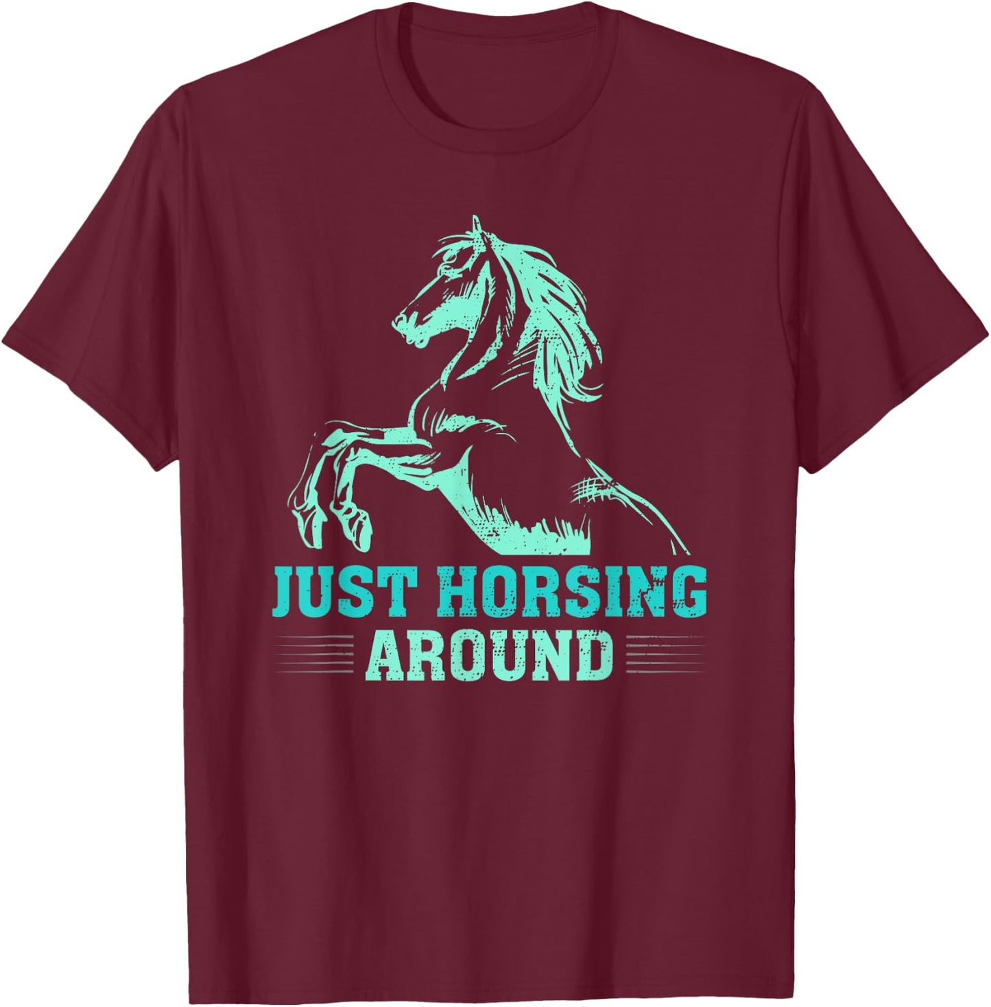 Just Horsing Around Funny Horse Equestrian Riding Graphic T-Shirt - T-Shirt | Maroon