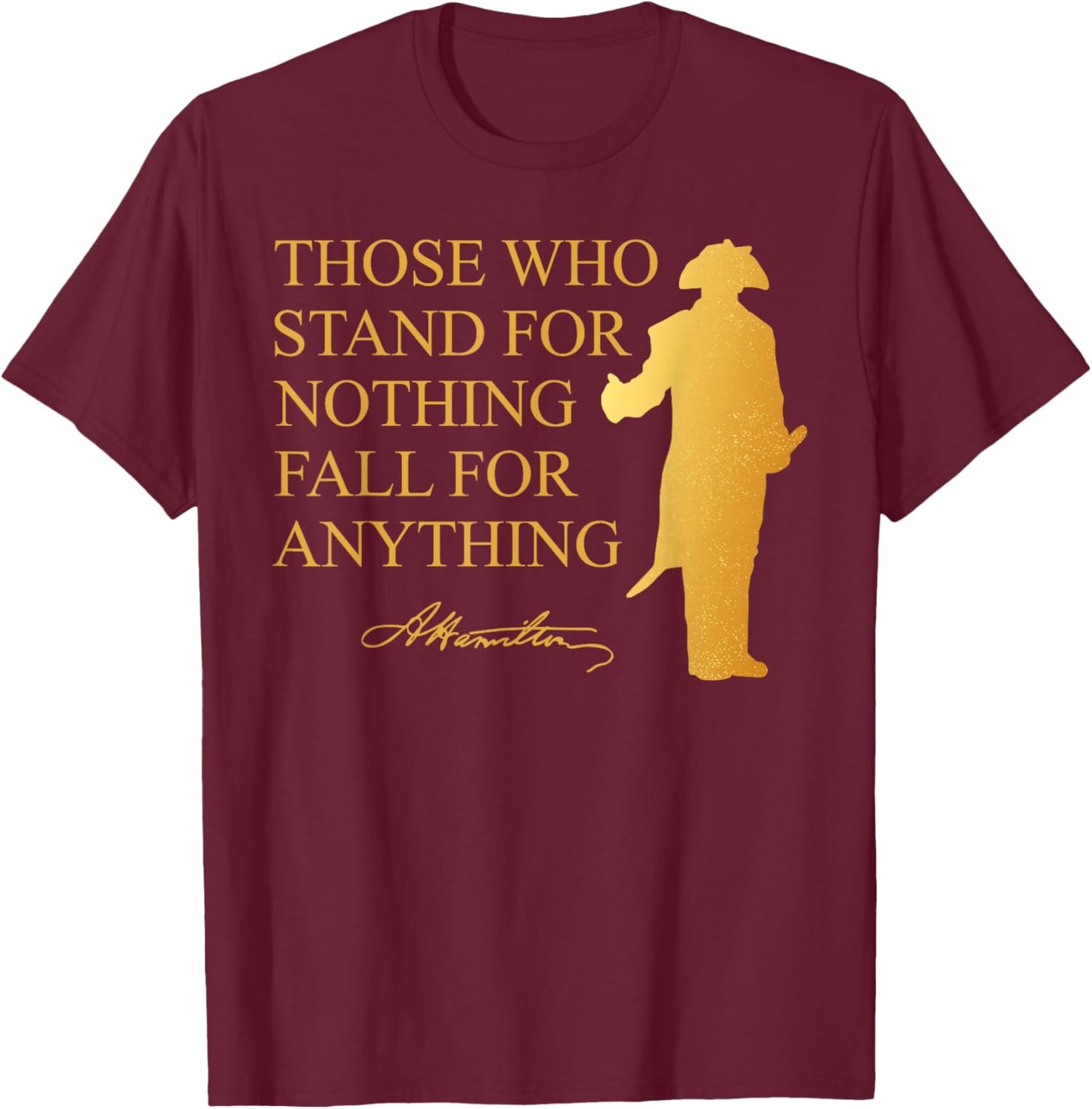 Those Who Stand Nothing Fall nything Hamilton T-Shirt - T-Shirt | Maroon