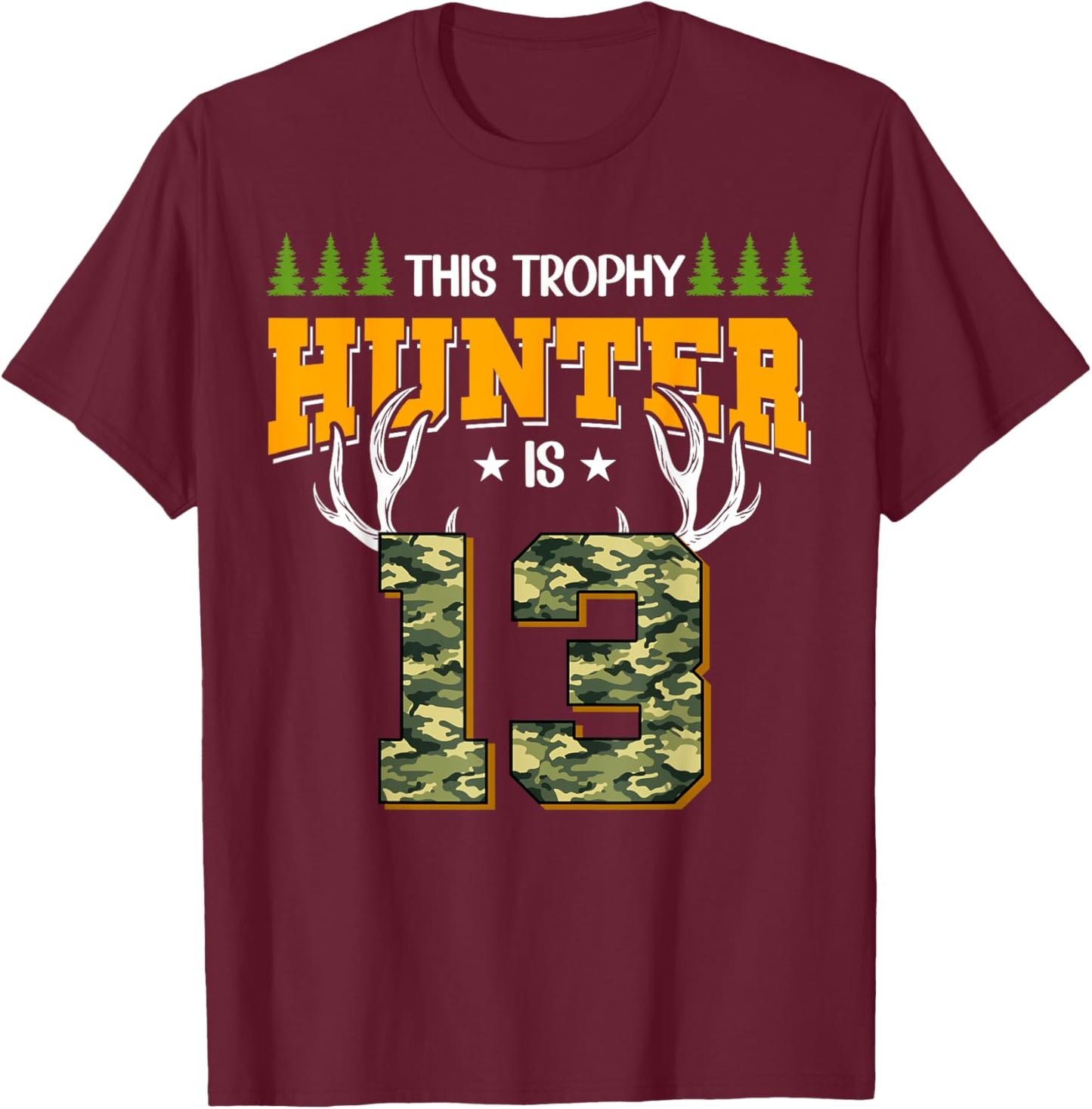 Cool This Trophy Hunter Is 13 Hunting 13 Years Old T-Shirt - T-Shirt | Maroon