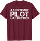 A LEGENDARY PILOT HAS RETIRED Funny Retirement Copilot Gift T-Shirt - T-Shirt | Maroon