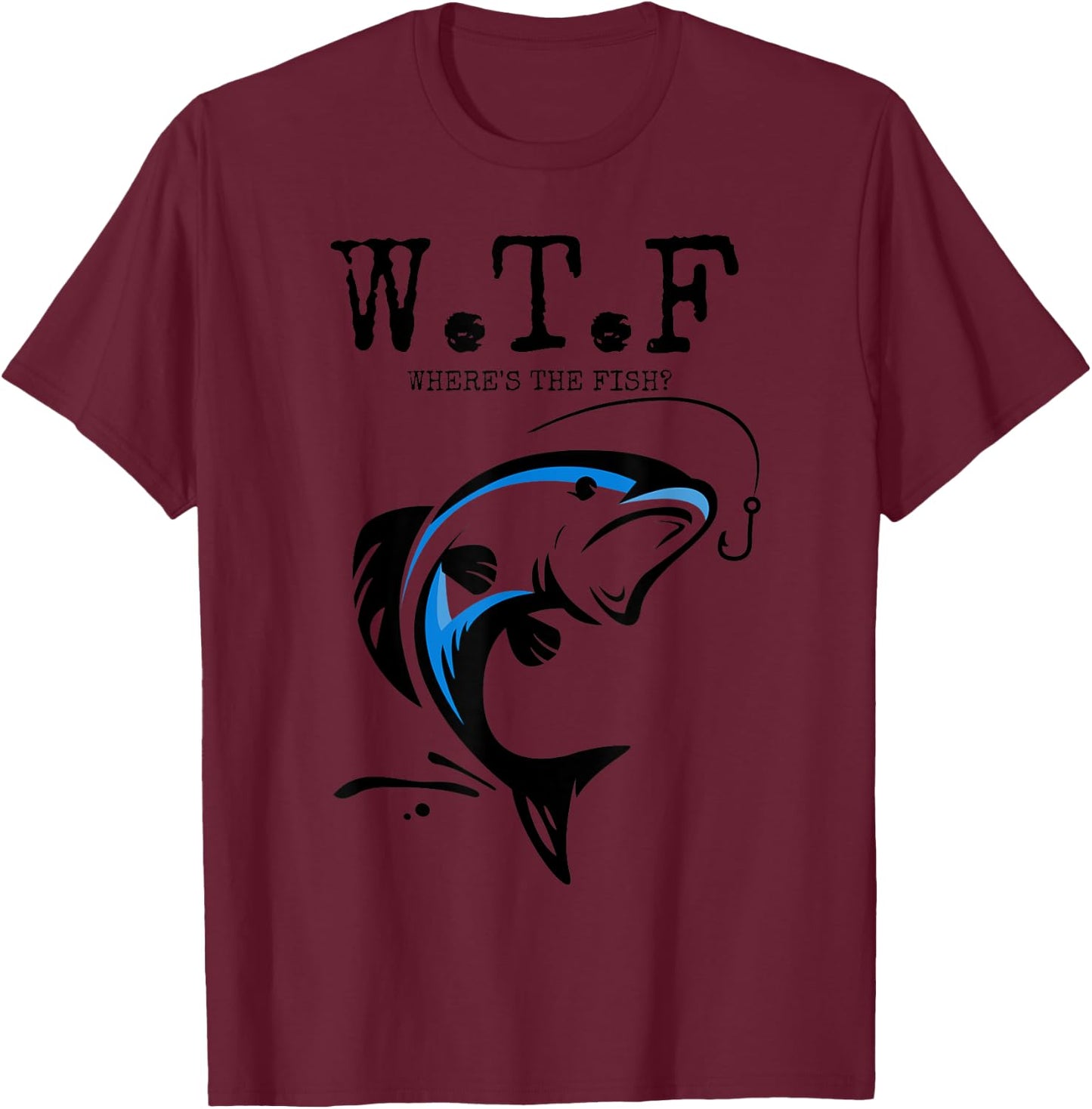 WTF Where's The Fish? - Sarcastic Angling Fish Gift T-Shirt - T-Shirt | Maroon