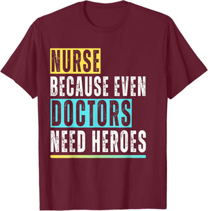 Nurse because even Doctors need Heroes Nurse Appreciation T-Shirt - T-Shirt | Maroon