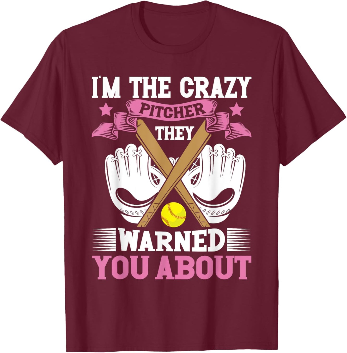 I'm The Crazy Pitcher They Warned You About Softball Pitcher T-Shirt - T-Shirt | Maroon