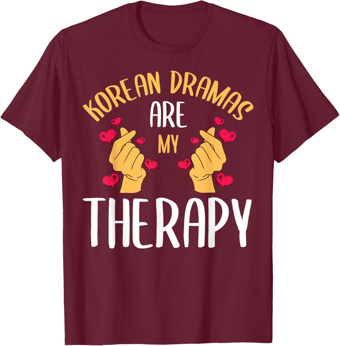 Korean Dramas Are My Therapy K-Drama Series Korea Lover Fan T-Shirt - T-Shirt | Maroon