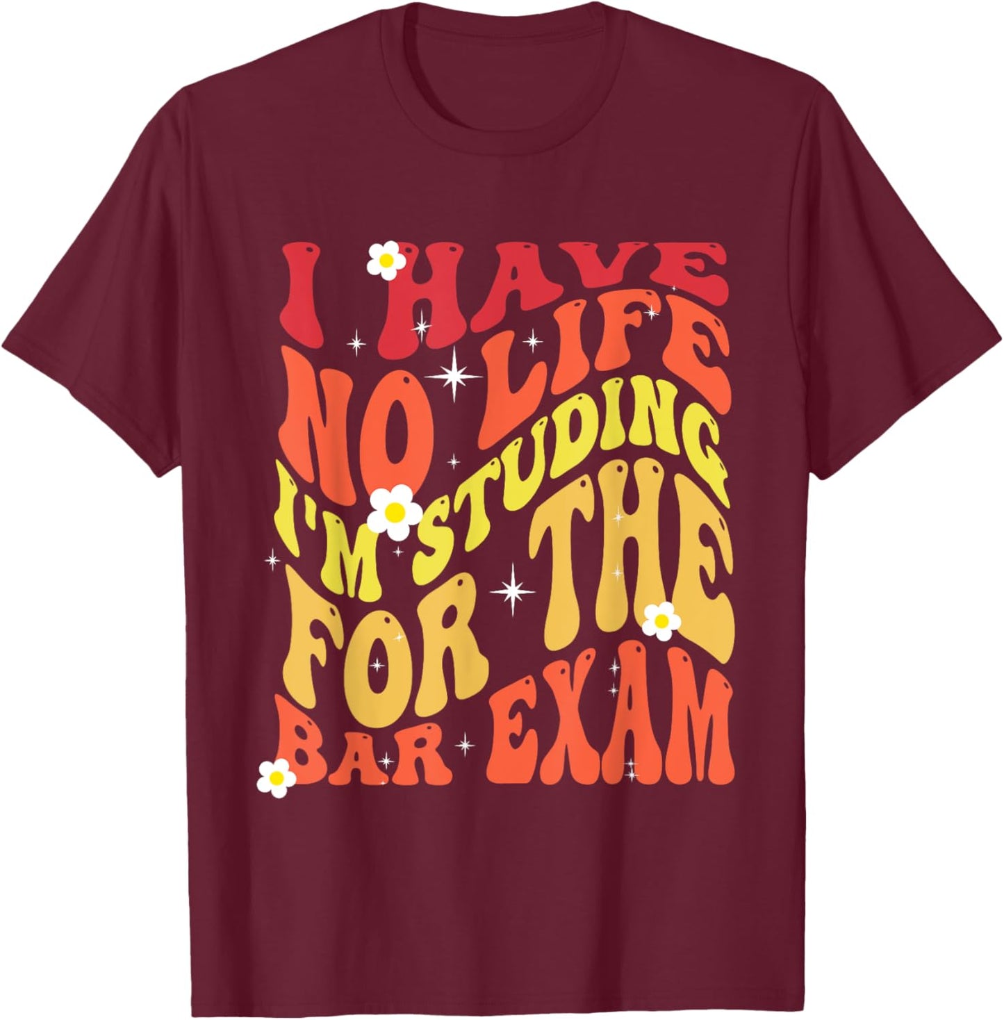 I Have No Life I'm Studying for The Bar Exam Groovy 2024 T-Shirt - T-Shirt | Maroon