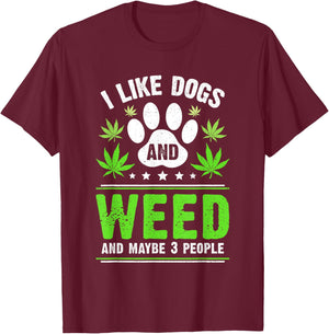 Funny Cannabis I Like Dogs And Weed Cannabis Marijuana T-Shirt - T-Shirt | Maroon