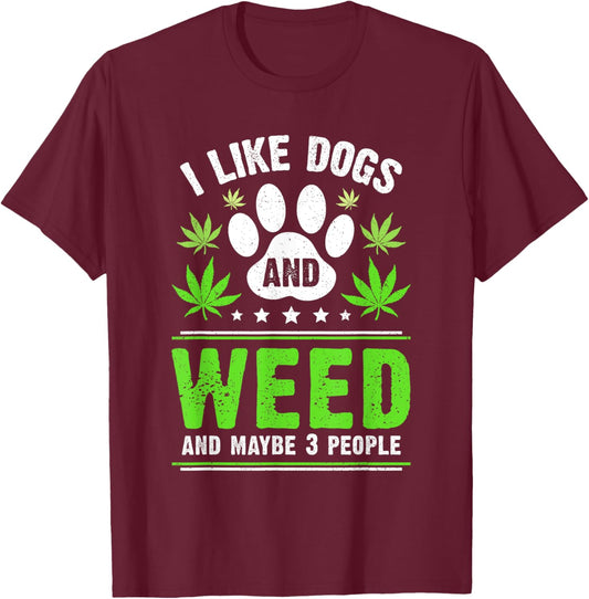 Funny Cannabis I Like Dogs And Weed Cannabis Marijuana T-Shirt - T-Shirt | Maroon