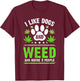 Funny Cannabis I Like Dogs And Weed Cannabis Marijuana T-Shirt - T-Shirt | Maroon