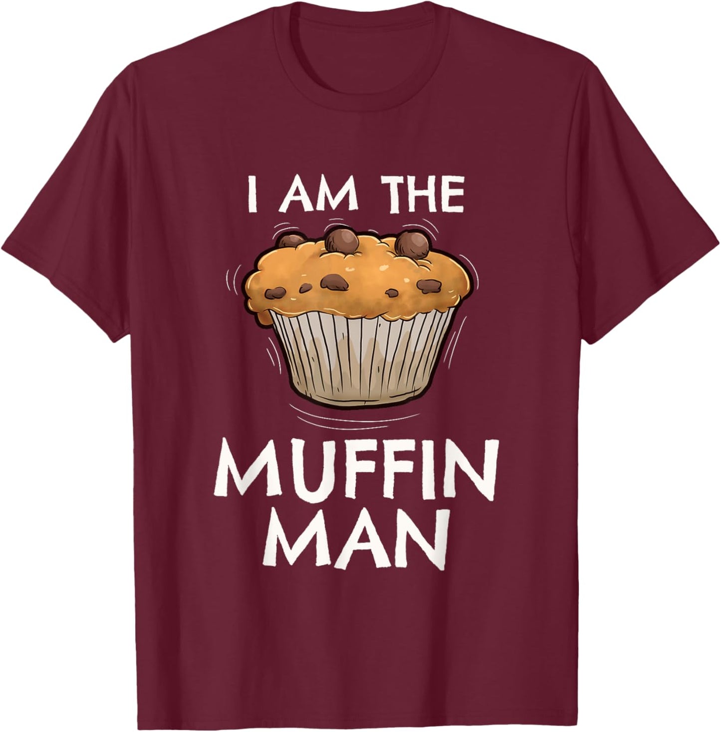 Im The Muffin Man T-Shirt - T-Shirt | Maroon