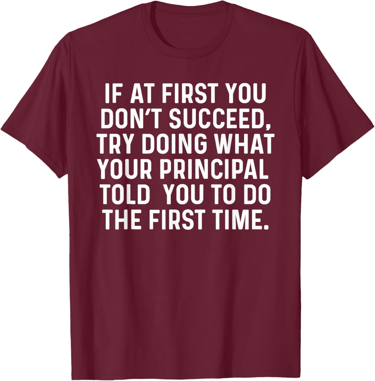 If At First You Don't Succeed Funny School Principal T-Shirt - T-Shirt | Maroon