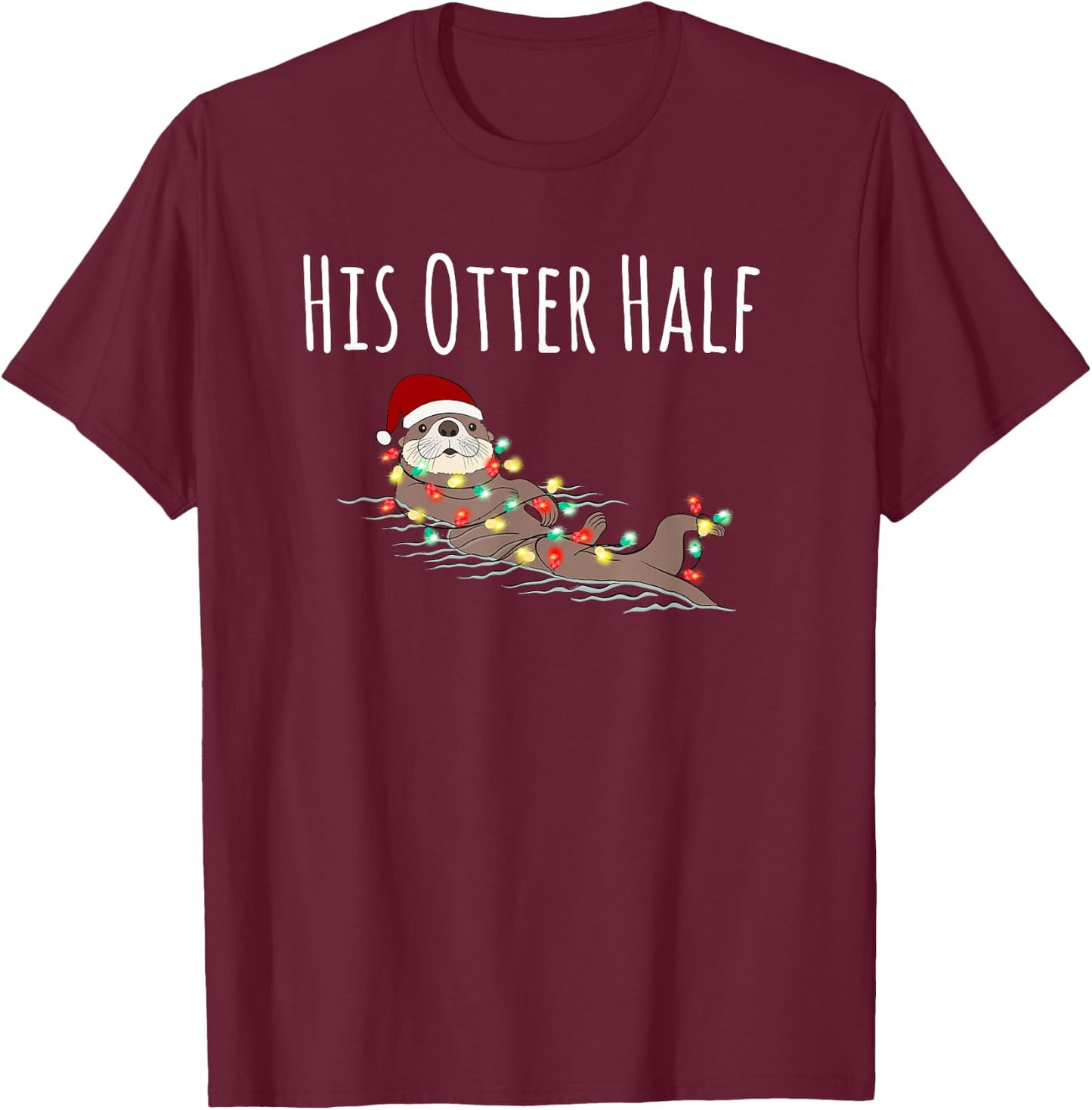 Funny Matching Couple His and Her Otter Half Ugly Christmas T-Shirt - T-Shirt | Maroon