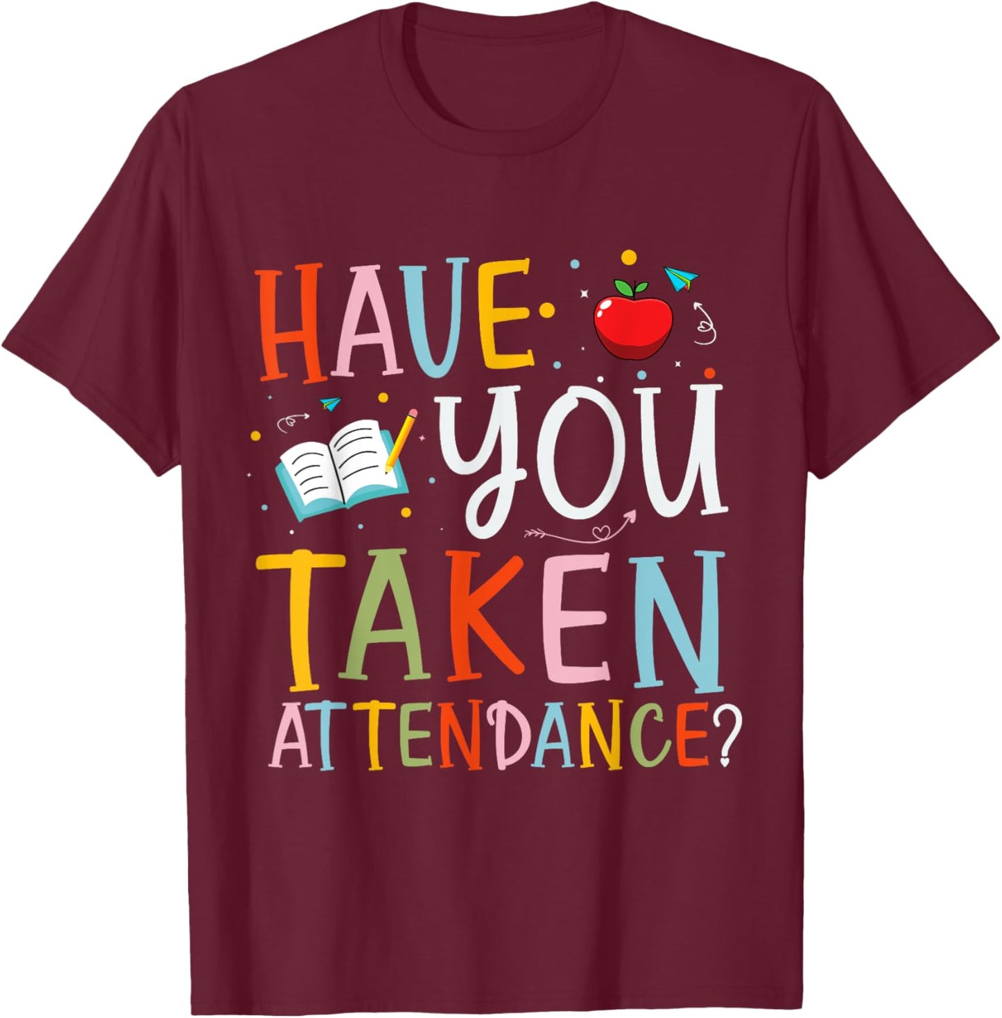 Have You Taken Attendance Funny Attendance School Secretary T-Shirt - T-Shirt | Maroon