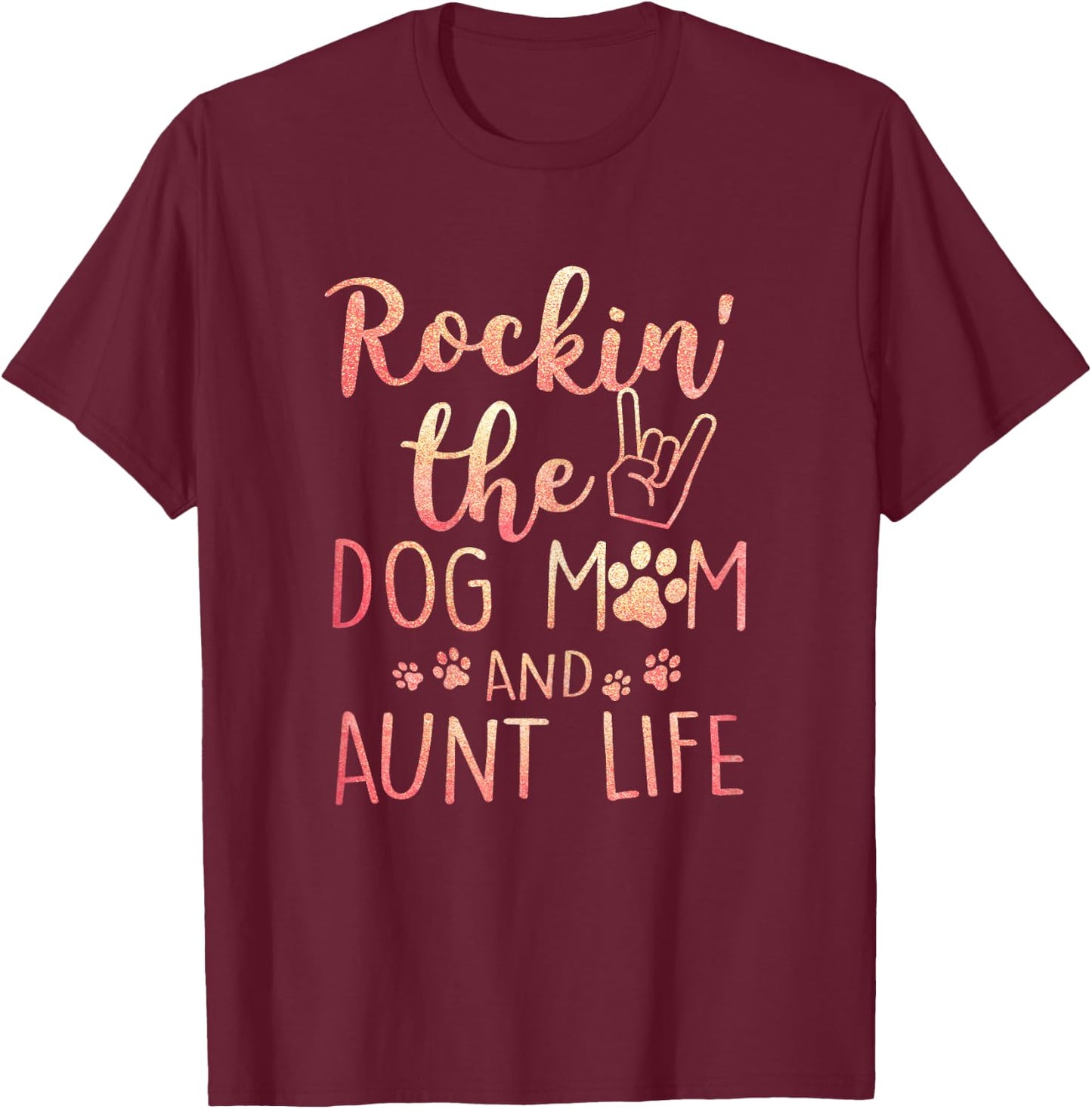 Rockin' The Dog Mom and Aunt Life mothers day gift Dog Lover T-Shirt - T-Shirt | Maroon