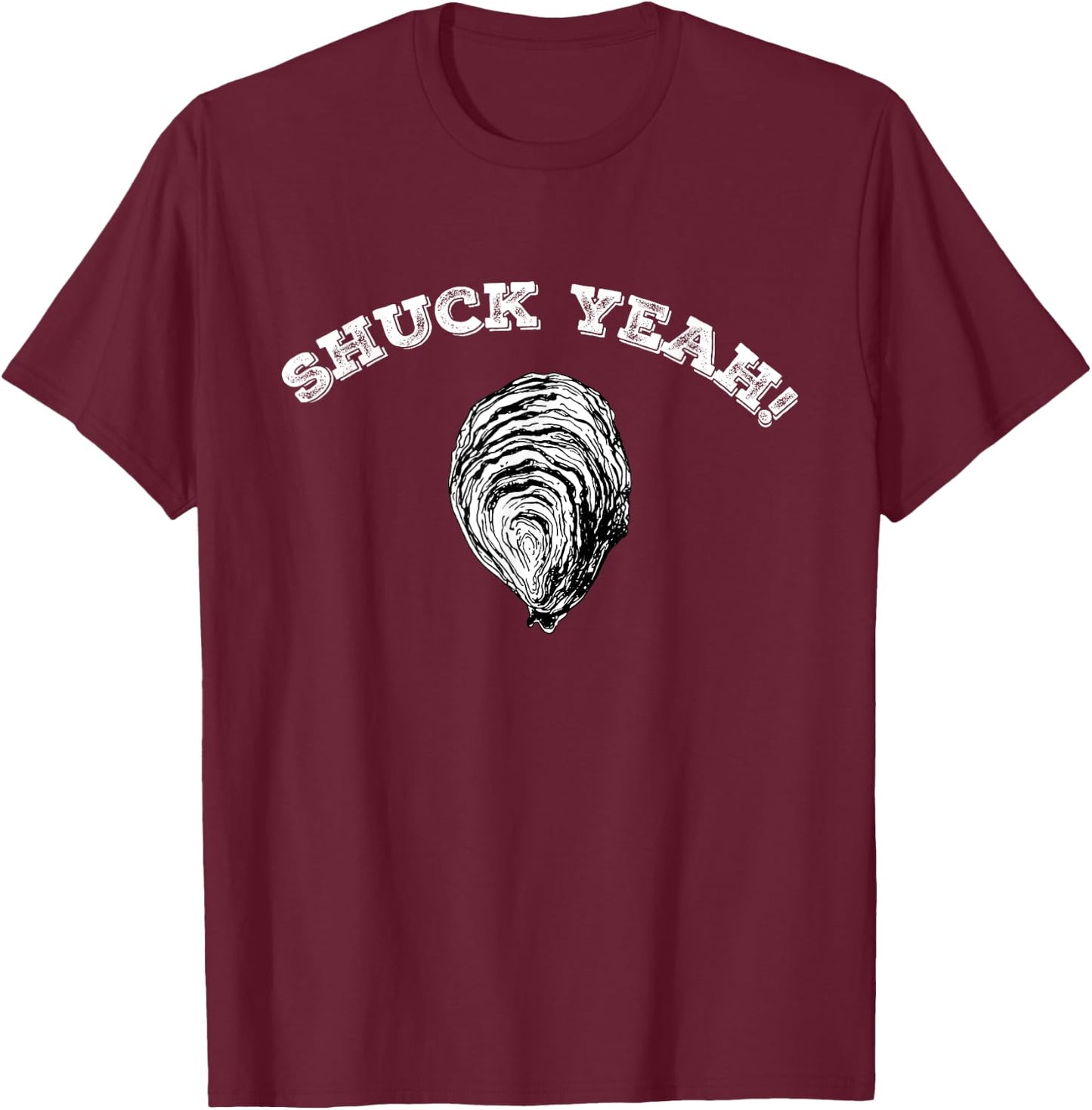 Funny Seafood Clams Oyster Bar Shell Shucking Shuck Yeah T-Shirt - T-Shirt | Maroon