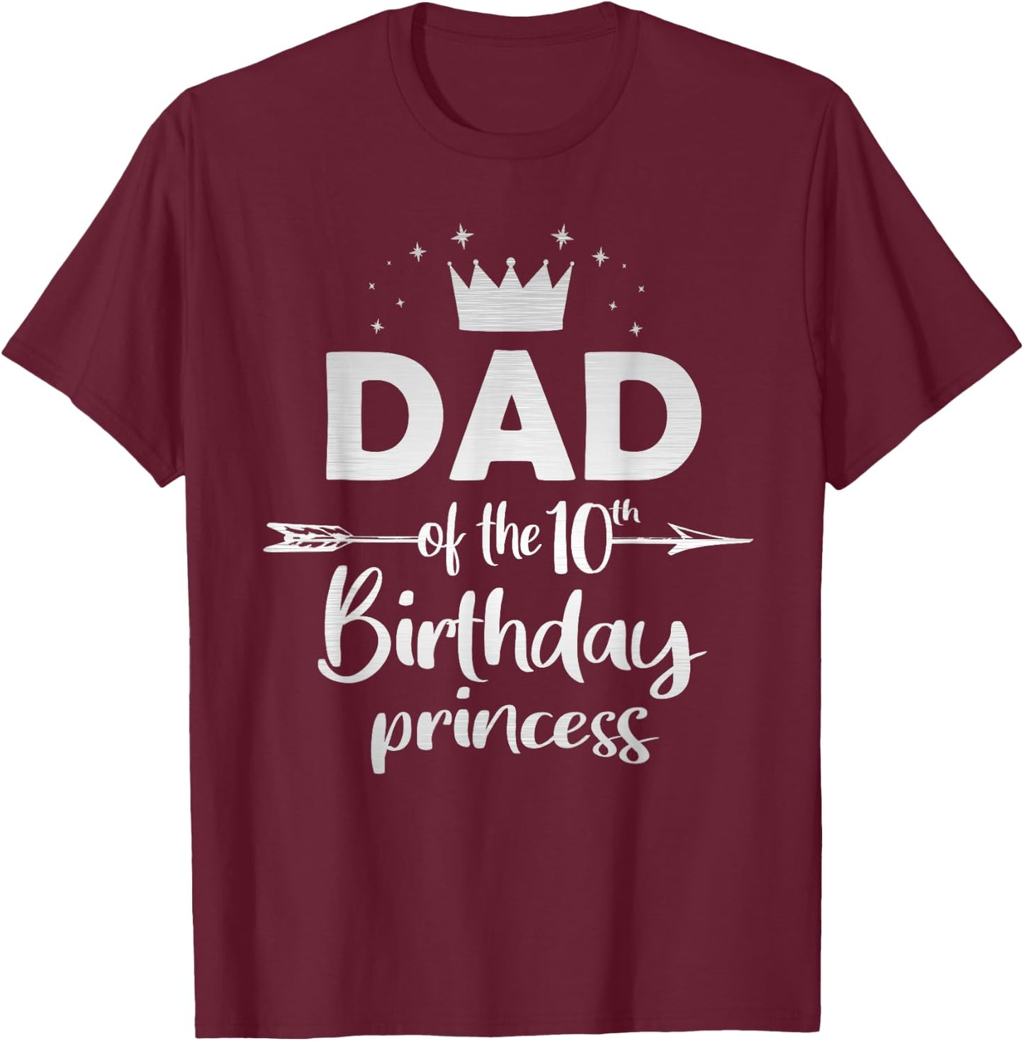 Dad Of The 10th Birthday Princess Girl 10 Years Old B-day T-Shirt - T-Shirt | Maroon