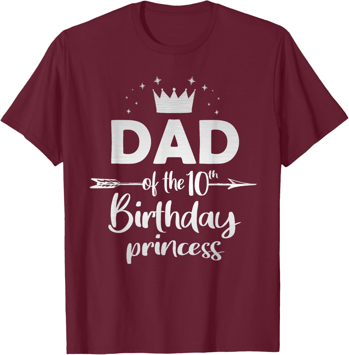 Dad Of The 10th Birthday Princess Girl 10 Years Old B-day T-Shirt - T-Shirt | Maroon