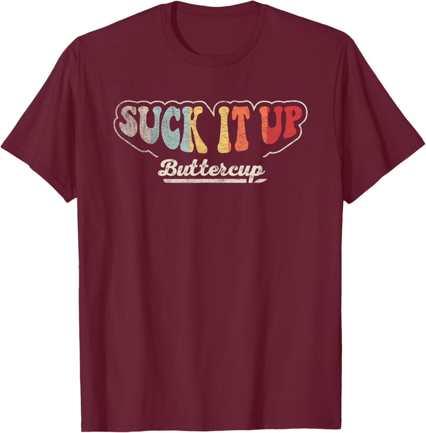Retro Vintage Suck It Up Buttercup Sarcastic Funny Adult T-Shirt - T-Shirt | Maroon