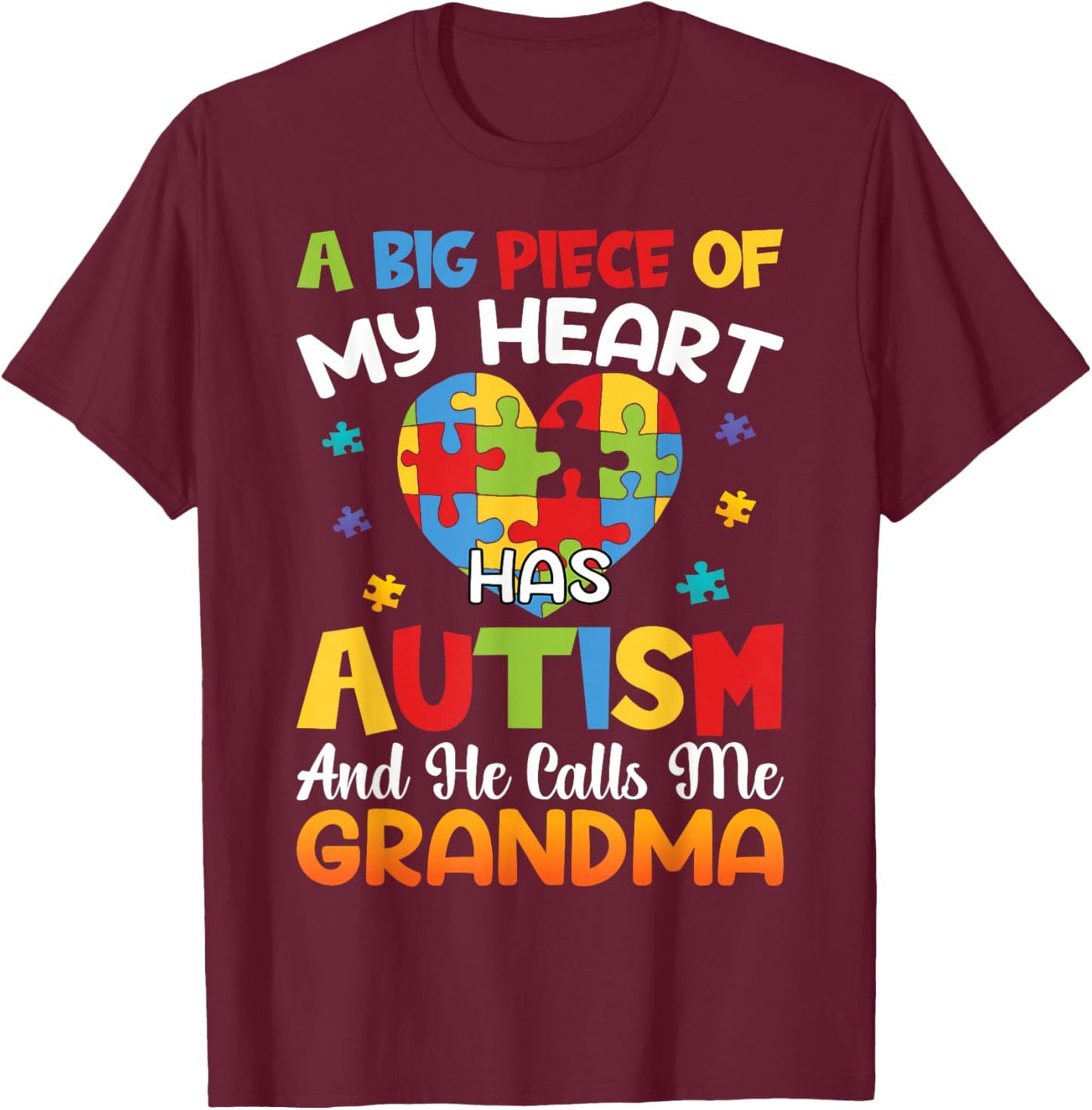 A Big Piece Of My Heart Has Autism and He Calls Me Grandma T-Shirt - T-Shirt | Maroon