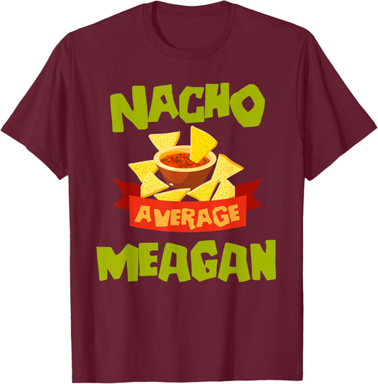 NACHO AVERAGE MEAGAN Funny Birthday Personalized Name Gift T-Shirt - T-Shirt | Maroon