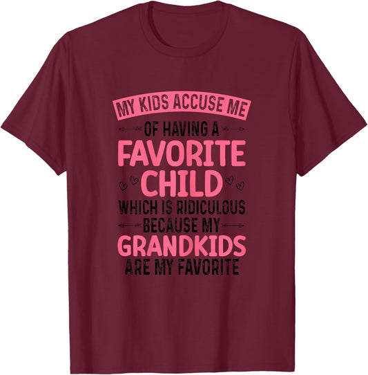 My Kids Accuse Me Of Having A Favorite Child Grandkids Funny T-Shirt - T-Shirt | Maroon