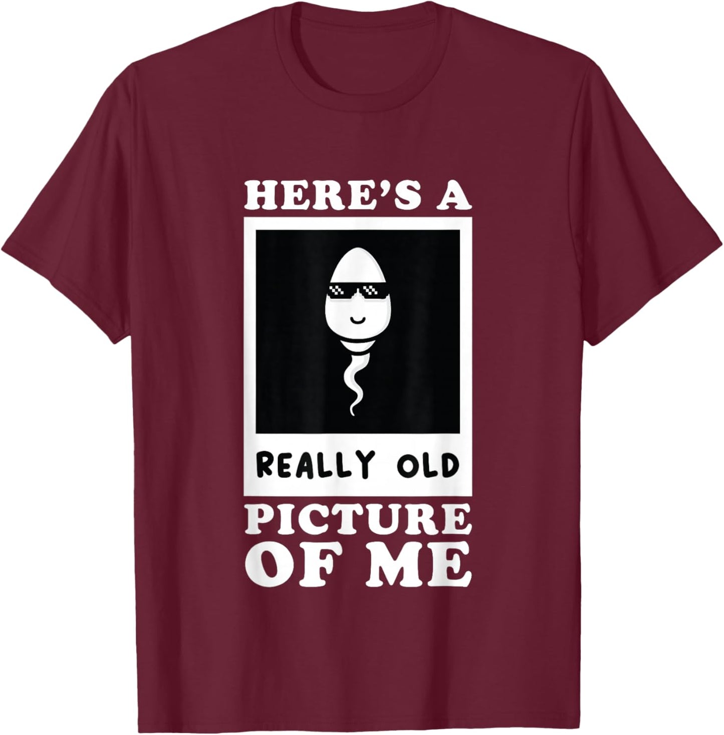 Here's A Really Old Picture Of Me Funny Middle Aged Old Man T-Shirt - T-Shirt | Maroon
