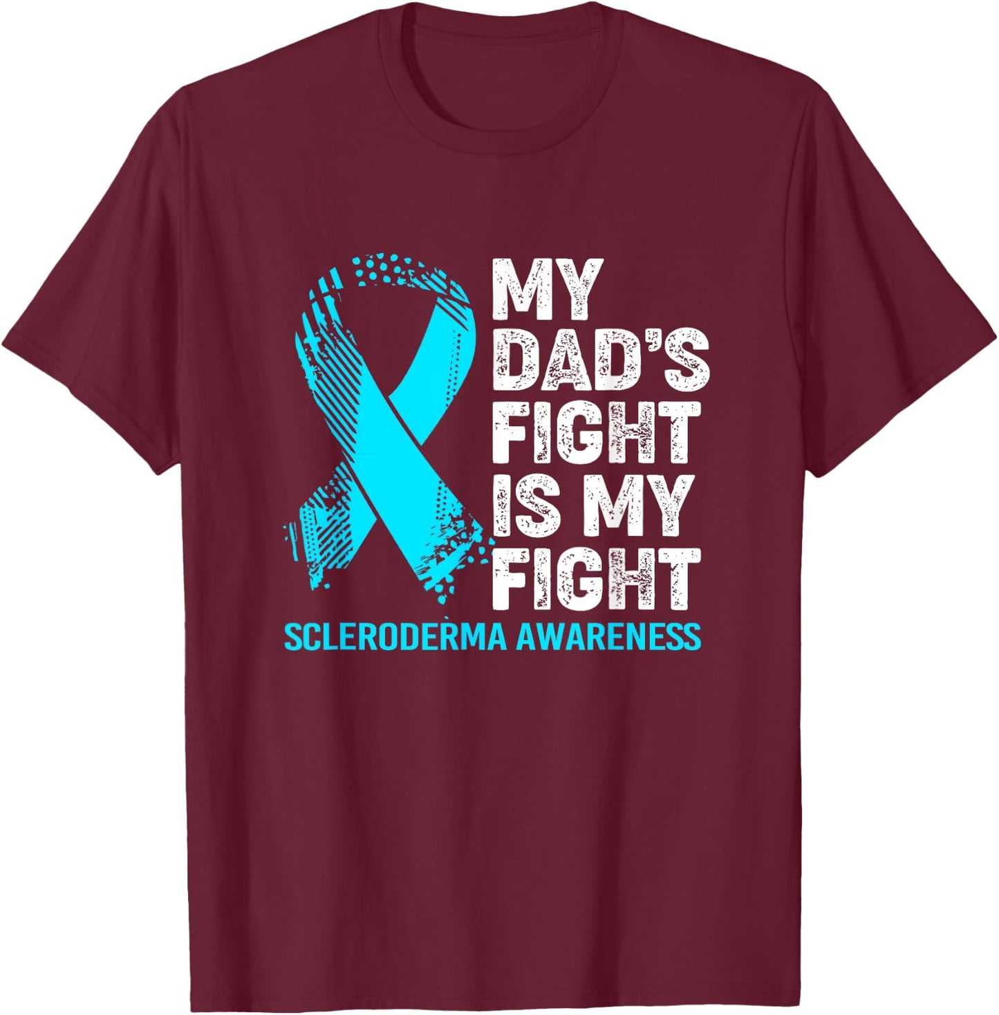 Scleroderma Awareness My Dad's Fight Is My Fight T-Shirt - T-Shirt | Maroon
