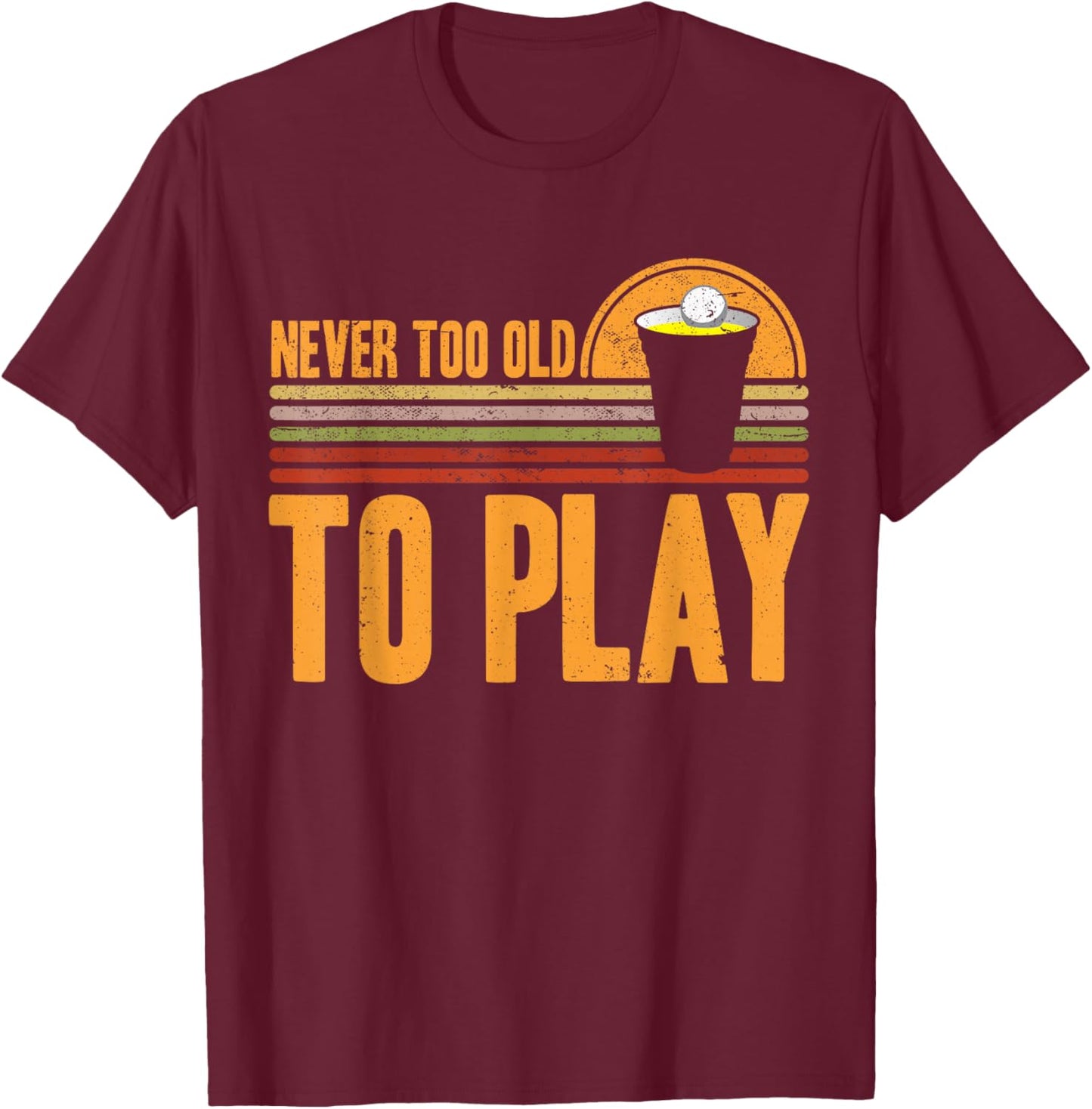 Funny Beer Pong Never Too Old To Play Beer Pong T-Shirt - T-Shirt | Maroon