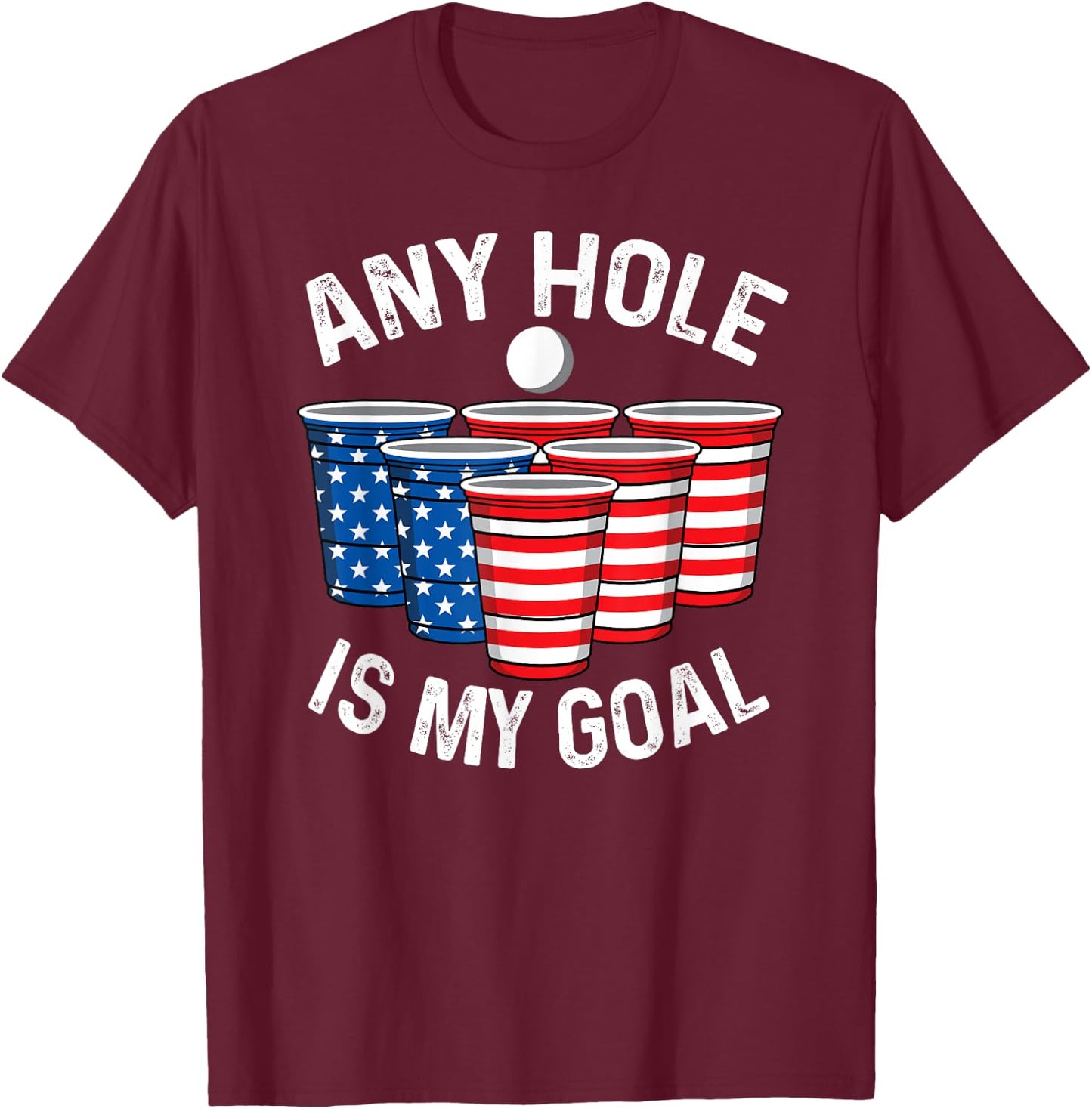 Any Hole Is My Goal Beer Pong 4th July Patriotic Gift Shirt Men T-Shirt - T-Shirt | Maroon
