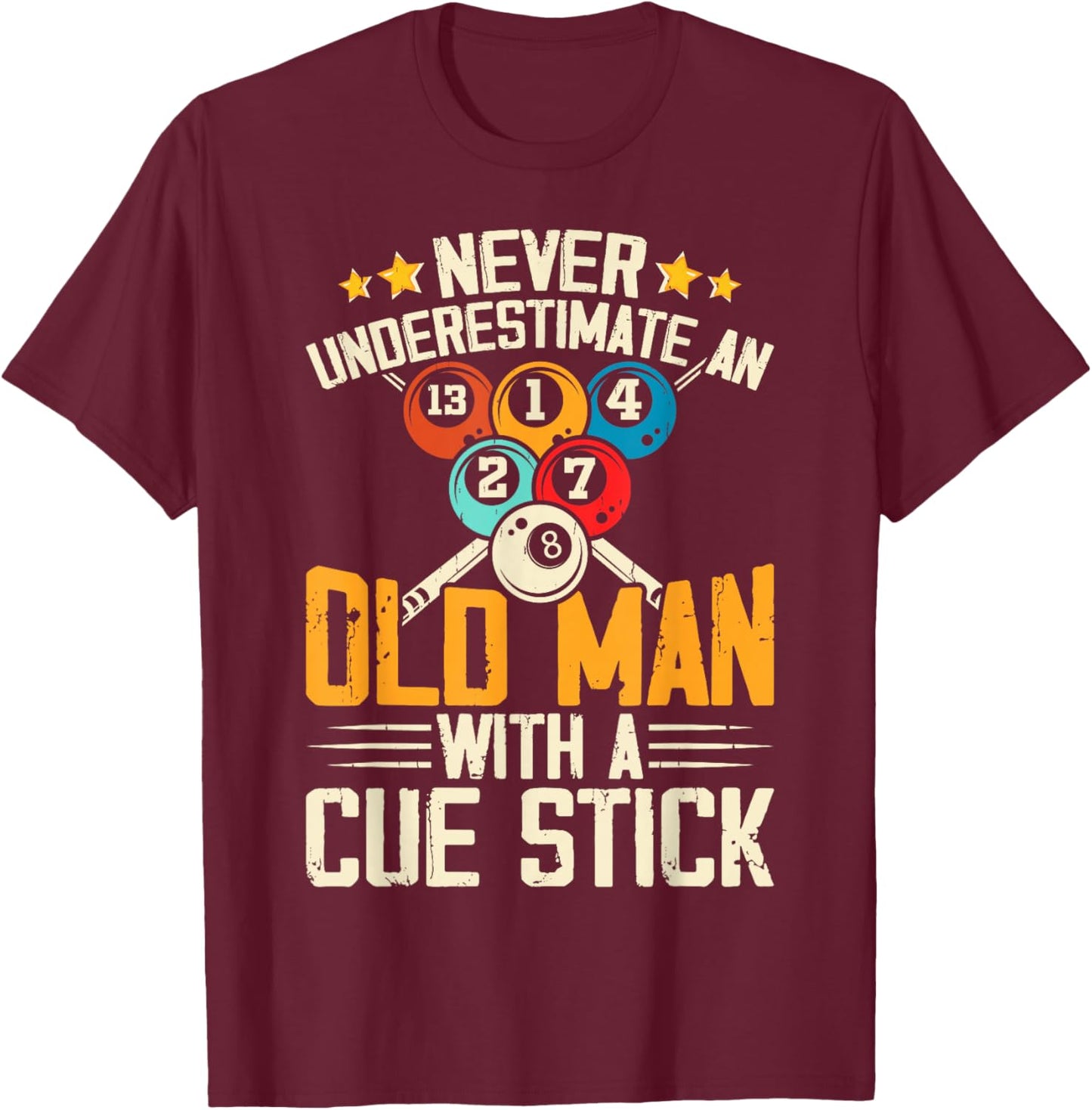 Never Underestimate An Old Man With A Cue Stick T-Shirt - T-Shirt | Maroon