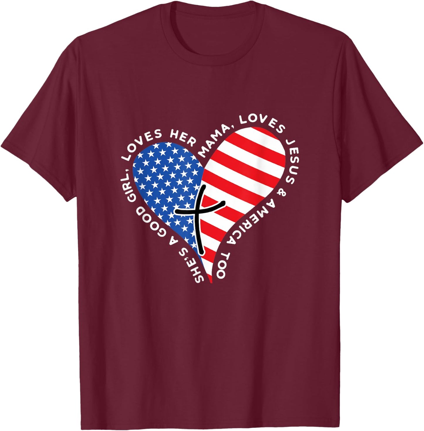 She's A Good Girl Loves Her Mama Jesus And America Too Heart T-Shirt - T-Shirt | Maroon