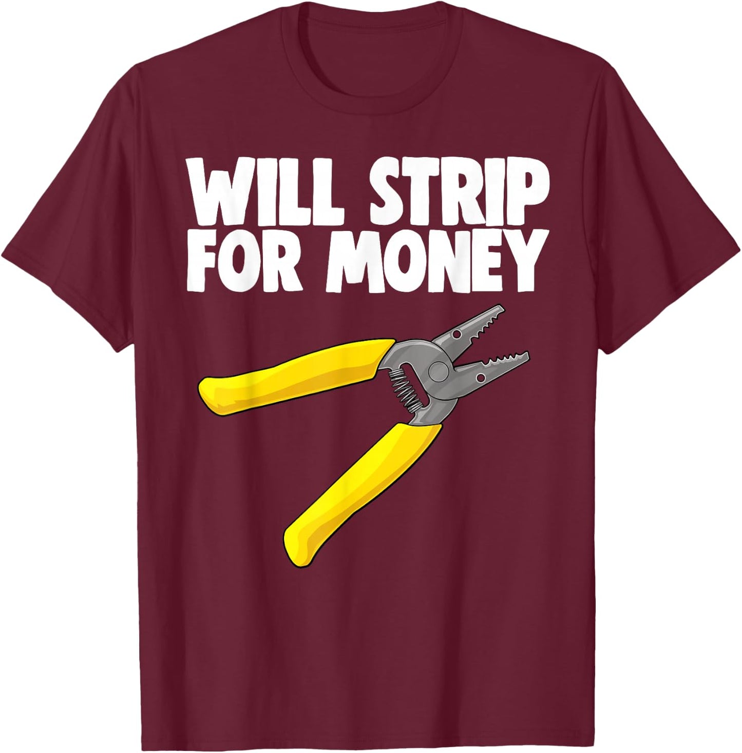 Will Strip For Money Electrical Shirts Electrician Love T-Shirt - T-Shirt | Maroon