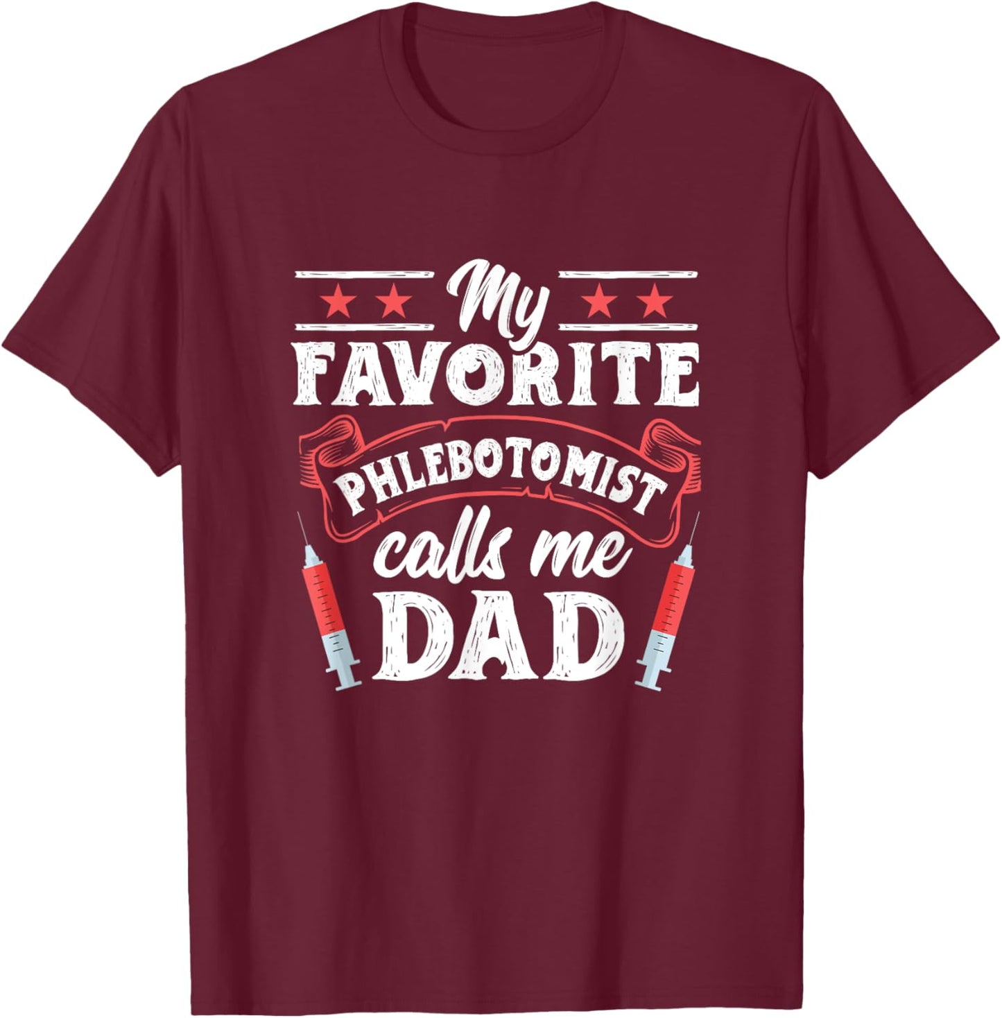 Favorite Phlebotomist Dad Father Phlebotomy Technician T-Shirt - T-Shirt | Maroon