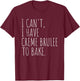 I Can't I Have Creme Brulee To Bake French Dessert Baking T-Shirt - T-Shirt | Maroon