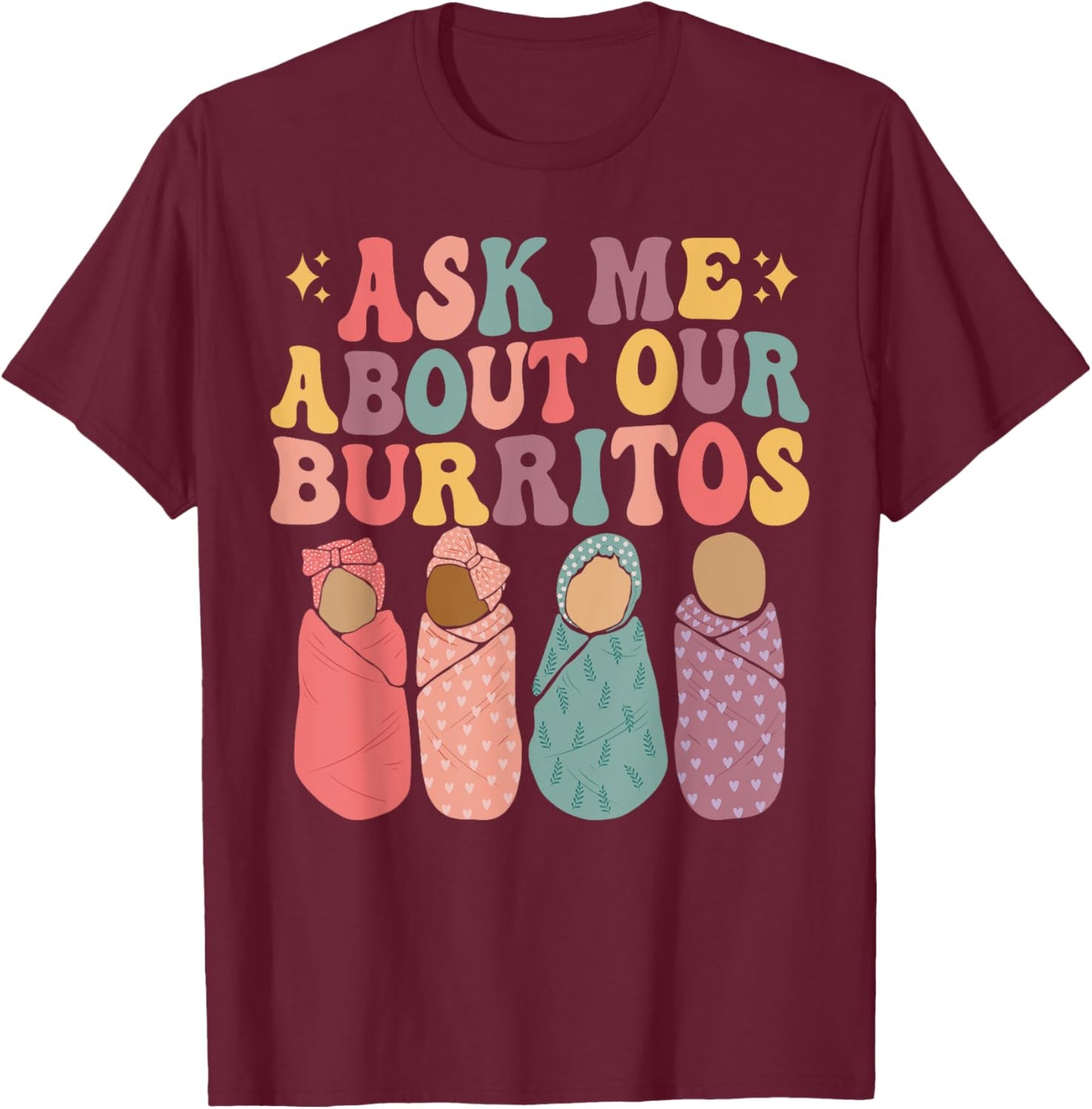 Ask Me About Our Burritos Cute Labor and Delivery NICU Nurse T-Shirt - T-Shirt | Maroon