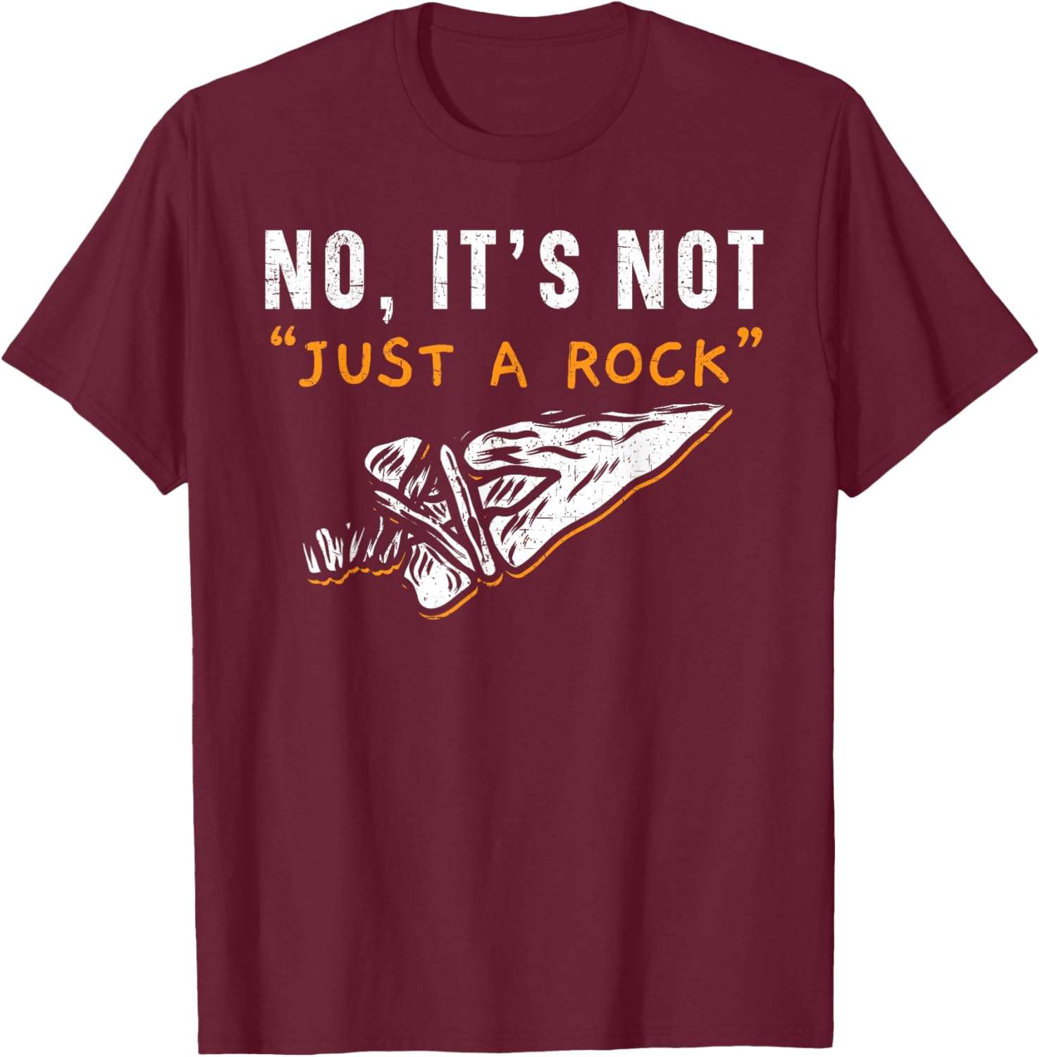 No It's Not Just A Rock Flintknapping Arrowhead Hunting T-Shirt - T-Shirt | Maroon