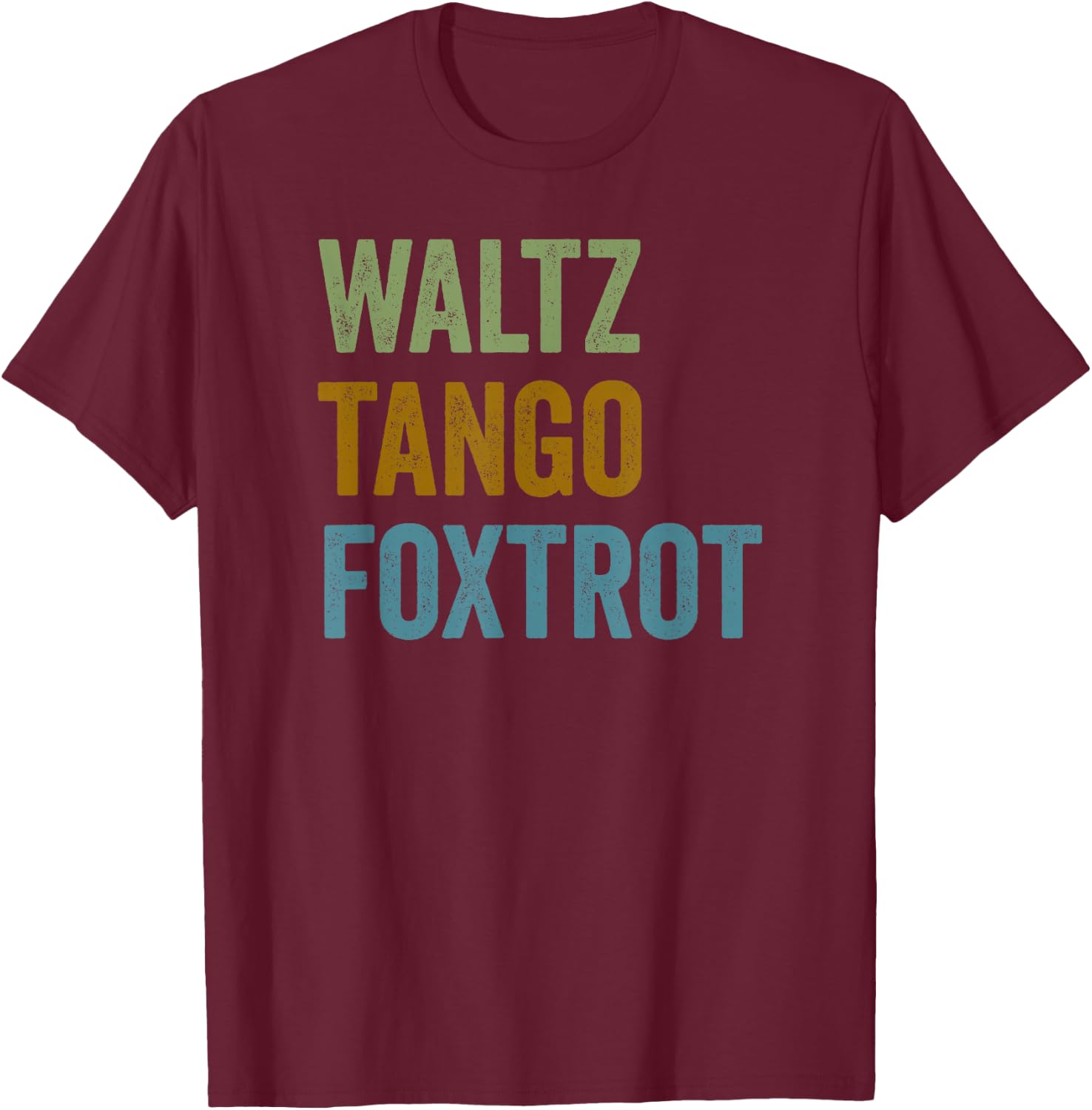 Waltz Tango Foxtrot Funny WTF Ballroom Dancers T-Shirt - T-Shirt | Maroon