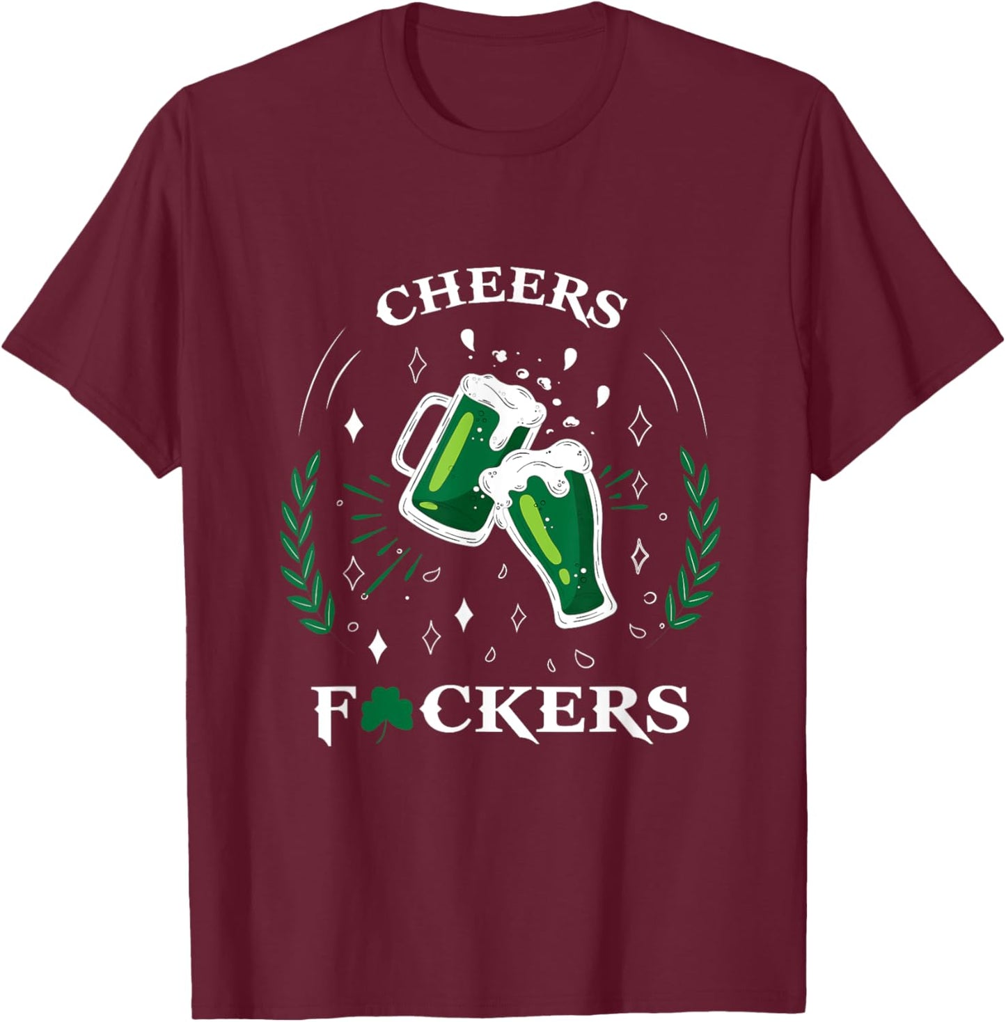 St Patricks Day And Men Cheers F Ckers T-Shirt - T-Shirt | Maroon