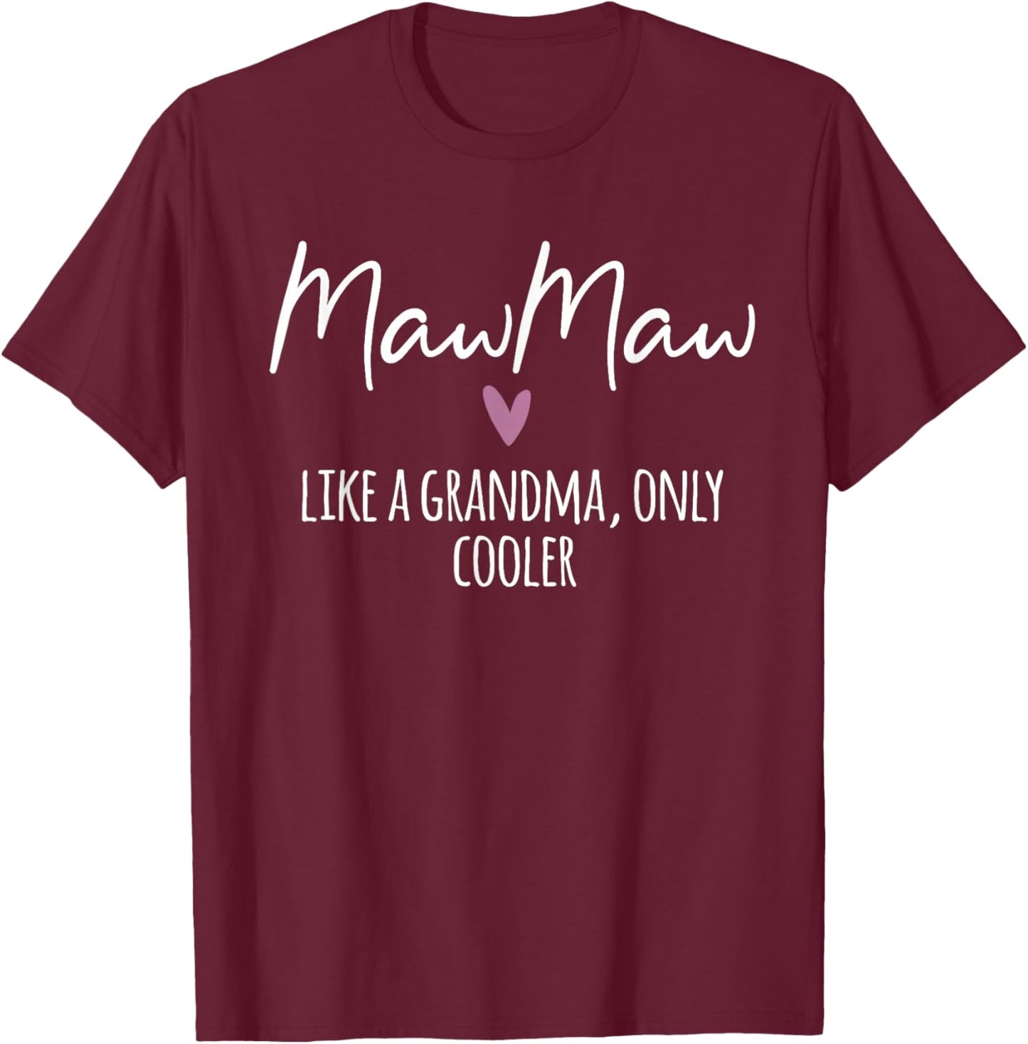 MawMaw Like A Grandma Only Cooler Heart Mother's Day MawMaw T-Shirt - T-Shirt | Maroon