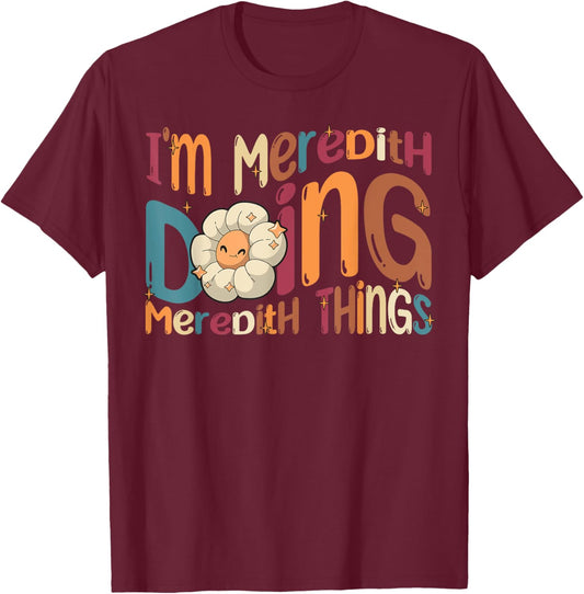 I'm Meredith Doing Meredith Things Funny Groovy Meredith T-Shirt - T-Shirt | Maroon